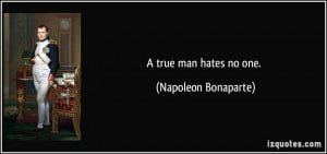 quote-a-true-man-hates-no-one-napoleon-bonaparte-20554.jpg