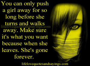 ... what you want because when she leaves. She’s gone forever. Unknown