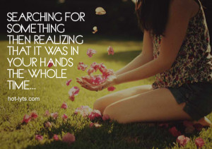 Searching For Something Then Realizing That It Was In Your Hands