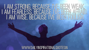 am strong, because I’ve been weak. I am… ( Self Motivation Quotes ...