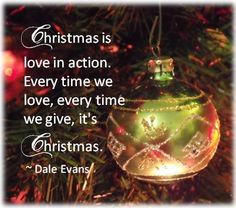 ... Every time we love, every time we give, it's Christmas.