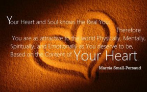 Your Heart and Soul knows the Real You; Therefore you are as ...