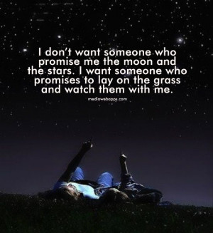 someone who promise me the moon and the stars. I want someone to lay ...