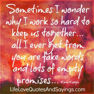 ... from you are fake words and lots of empty promises… ~Karen Kostyla