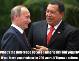 ... between Americans and yogurt? – Hugo Chavez – Vladimir Putin [PIC