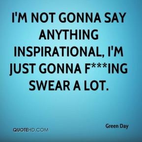 Green Day - I'm not gonna say anything inspirational, I'm just gonna f ...