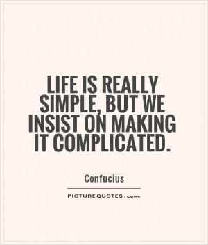 Quotes Confucius Quotes Simple Quotes Simple Life Quotes Complicated ...