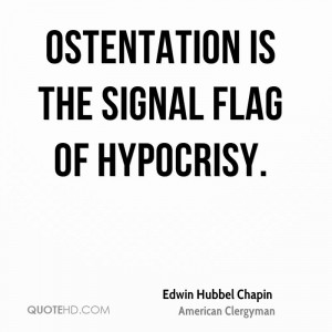 Ostentation is the signal flag of hypocrisy.