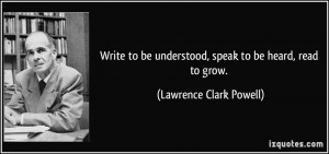 Speak Heard Read Grow Lawrence Clark Powell Quotes