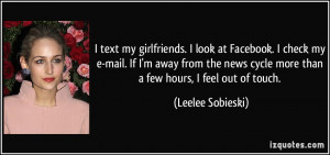 ... cycle more than a few hours, I feel out of touch. - Leelee Sobieski