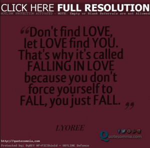 Love quotes, Don't find love, let love find you. That's why it's ...