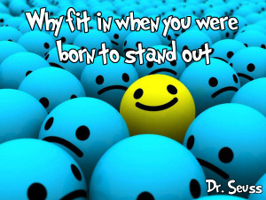 Why fit in when you were born to stand out