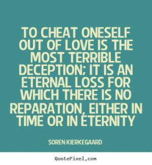 ... out of love is the most.. Soren Kierkegaard greatest love quotes