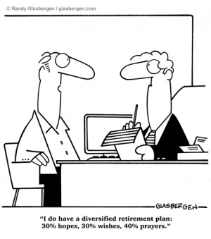 do have a diversified retirement plan: 30% hopes, 30% wishes, 40% ...