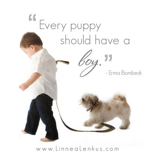 Every Puppy Should Have a Boy” ~ Inspirational Quote