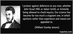 protest against deference to any man, whether John Stuart Mill, or ...