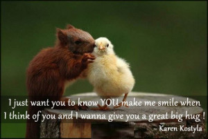 ... Think Of You And I Wanna Give You Great Big Hug ! - Karen Kostyla