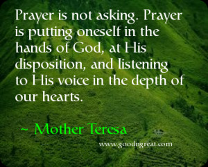 Prayer is not asking. Prayer is putting oneself in the hands of God ...