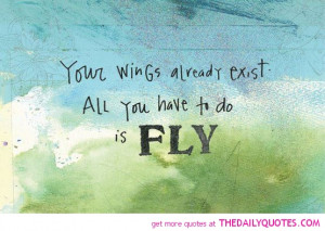 your-wings-already-exist-fly-quote-pic-motivation-quotes-pictures ...