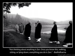 Not thinking about anything is Zen. Once you know this, walking ...
