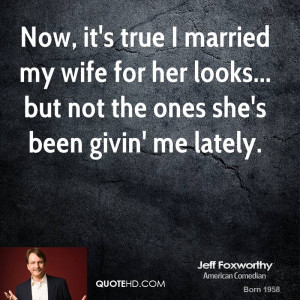 jeff-foxworthy-jeff-foxworthy-now-its-true-i-married-my-wife-for-her ...