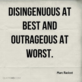 Marc Racicot - disingenuous at best and outrageous at worst.