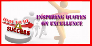 Inspirational and Motivational Quotes About Excellence