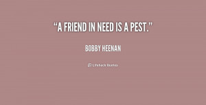 quote-Bobby-Heenan-a-friend-in-need-is-a-pest-229167.png