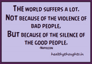 ... not because of the violence of bad people but the silence of good