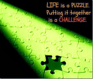 Putting It Together Is A Challenge… |Life Is A Puzzle