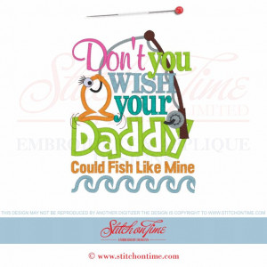 6250 Sayings : Don't You Wish Your Daddy Could Fish Like Mine Ap