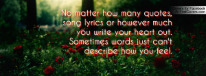 no matter how many quotes , Pictures , song lyrics or however much you ...