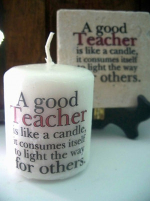 ... is like a candl, it consumes itself to light the way for others