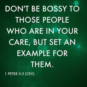 Don't be bossy to those people who are in your care, but set an ...