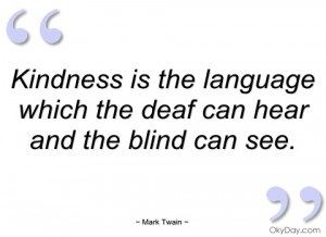 kindness is the language which the deaf mark twain