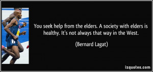 You seek help from the elders. A society with elders is healthy. It's ...