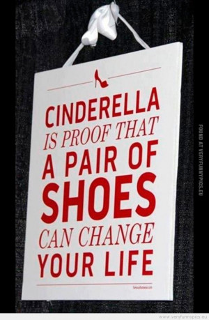 Funny Picture - Cinderella is proof that a pair of shoes can change ...