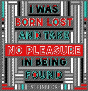 Born lost and take pleasure being found