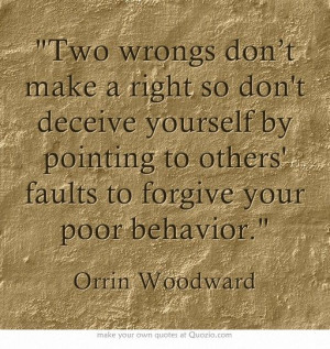 Two wrongs don’t make a right so don't deceive yourself by pointing ...