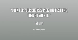 quote-Pat-Riley-look-for-your-choices-pick-the-best-41868.png