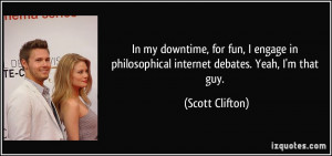 In my downtime, for fun, I engage in philosophical internet debates ...