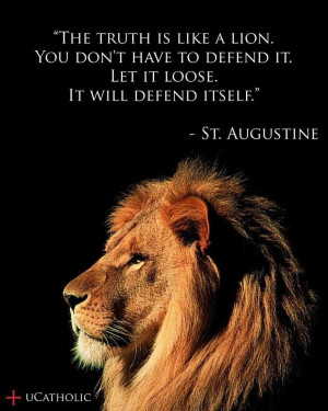 The Truth is like a lion. You don't have to defend it. Let it loose ...