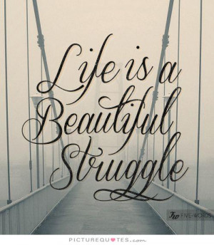 Life Quotes Beautiful Quotes Struggle Quotes Life Struggle Quotes