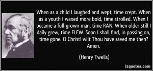 ... gone. O Christ! wilt Thou have saved me then? Amen. - Henry Twells