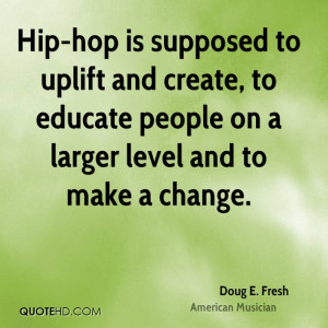 Hip-hop is supposed to uplift and create, to educate people on a ...