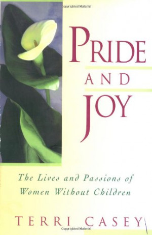 Pride And Joy: The Lives And Passions Of Women Without Children