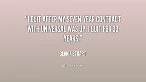 quit after my seven-year contract with Universal was up. I quit for ...