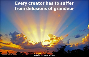 ... to suffer from delusions of grandeur - Wise Quotes - StatusMind.com