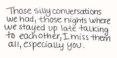 conversations we had, those nights where we stayed up late talking ...