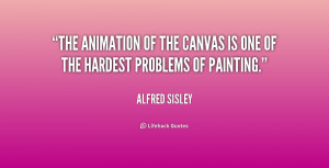 The animation of the canvas is one of the hardest problems of painting ...